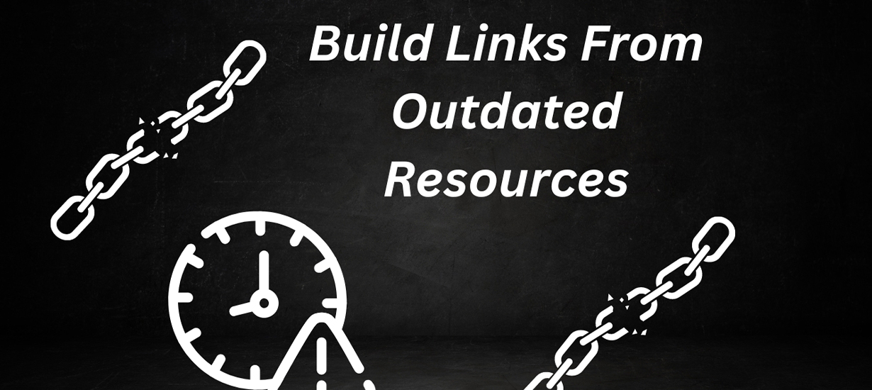 Use outdated resources to build links