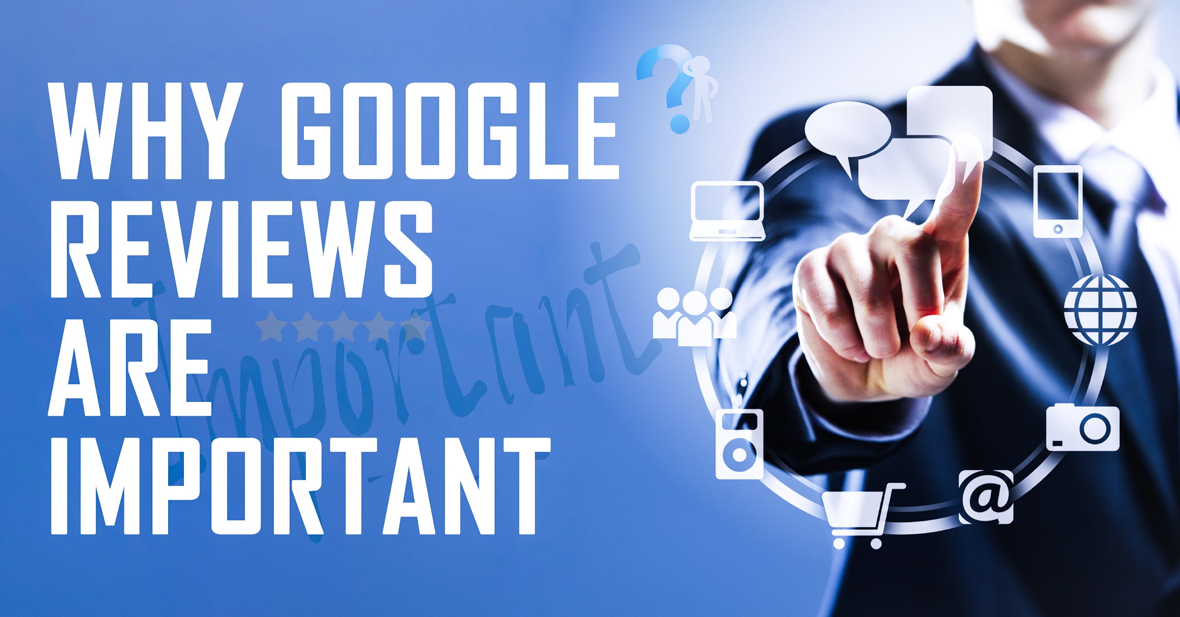 Why Google Reviews Are Important